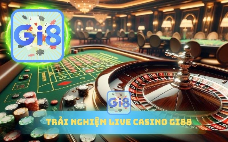 TRẢI NGHIỆM SẢNH LIVE CASINO GI88 HẤP DẪN